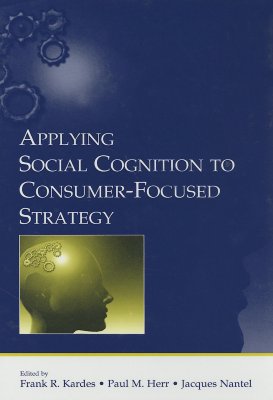 Applying Social Cognition to Consumer-Focused Strategy