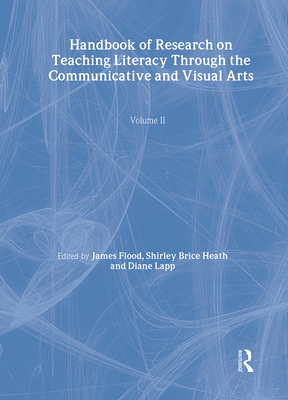 Handbook of Research on Teaching Literacy Through the Communicative and Visual Arts, Volume II