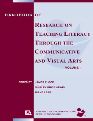 Handbook of Research on Teaching Literacy Through the Communicative and Visual Arts, Volume II