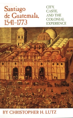 Santiago de Guatemala, 1541-1773