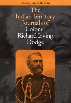 The Indian Territory Journals of Colonel Richard Irving Dodge