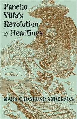 Pancho Villa's Revolution by Headlines