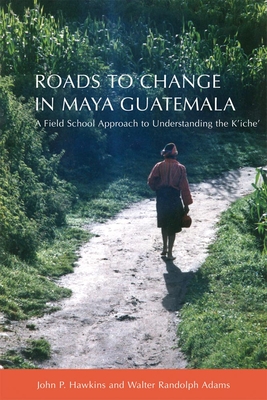 Roads to Change in Maya Guatemala