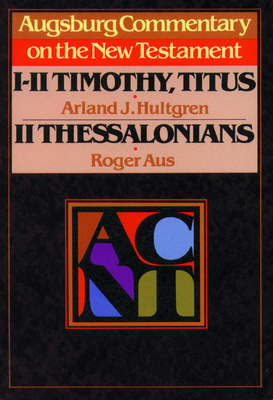 Augsburg Commentary on the New Testament - 1, 2 Timothy, Titus, 2 Thessalonians