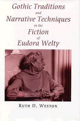 Gothic Traditions and Narrative Techniques in the Fiction of Eudora Welty