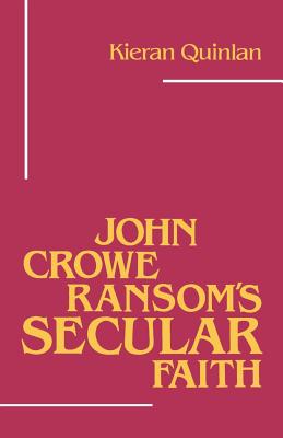 John Crowe Ransom''s Secular Faith