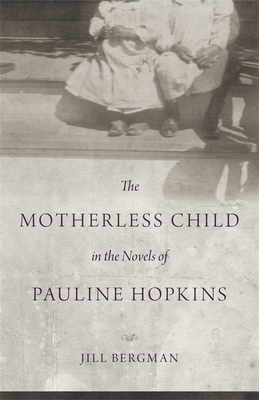 The Motherless Child in the Novels of Pauline Hopkins