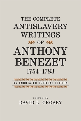 The Complete Antislavery Writings of Anthony Benezet, 1754-1783