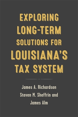Exploring Long-Term Solutions for Louisiana''s Tax System