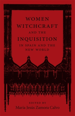 Women, Witchcraft, and the Inquisition in Spain and the New World