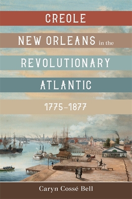 Creole New Orleans in the Revolutionary Atlantic, 1775-1877