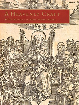 Heavenly Craft: The Woodcut in Early Printed Books