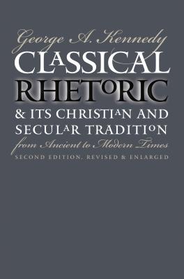 Classical Rhetoric and Its Christian and Secular Tradition from Ancient to Modern Times