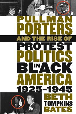 Pullman Porters and the Rise of  Protest Politics in Black America, 1925-1945