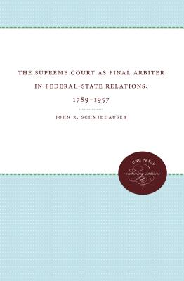The Supreme Court As Final Arbiter in Federal-State Relations, 1789-1957