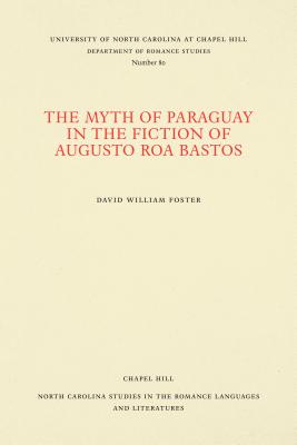 The Myth of Paraguay in the Fiction of Augusto Roa Bastos