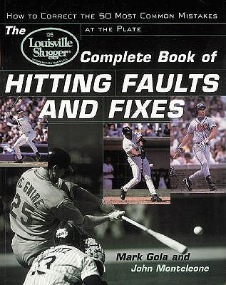 The Louisville Slugger (R) Complete Book of Hitting Faults and Fixes