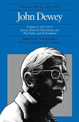 The Collected Works of John Dewey v. 2; 1925-1927, Essays, Reviews, Miscellany, and the Public and Its Problems