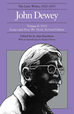 The Collected Works of John Dewey v. 8; 1933, Essays and How We Think