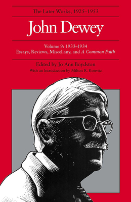 The Collected Works of John Dewey v. 9; 1933-1934, Essays, Reviews, Miscellany, and a Common Faith