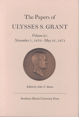 The Papers of Ulysses S. Grant, Volume 21