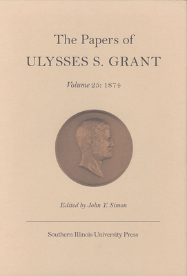 The Papers of Ulysses S.Grant v. 25; 1874