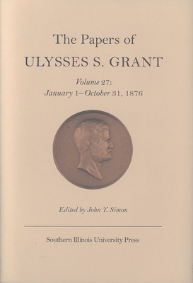 The Papers of Ulysses S. Grant v. 27; January 1-October 31, 1876