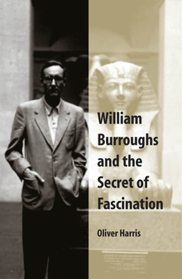 William Burroughs and the Secret of Fascination