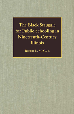 The Black Struggle for Public Schooling in Nineteenth-century Illinois