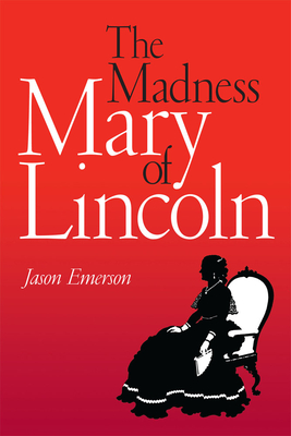 The Madness of Mary Lincoln