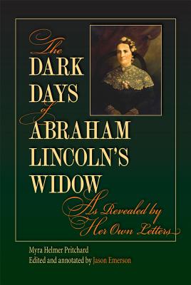 The Dark Days of Abraham Lincoln's Widow, as Revealed by Her Own Letters