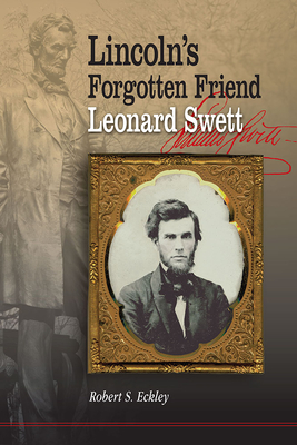 Lincoln's Forgotten Friend, Leonard Swett