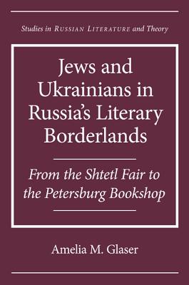 Jews and Ukrainians in Russia's Literary Borderlands