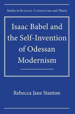 Isaac Babel and the Self-Invention of Odessan Modernism