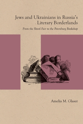 Jews and Ukrainians in Russia's Literary Borderlands