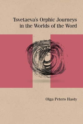 Tsvetaeva's Orphic Journeys in the Worlds of the Word