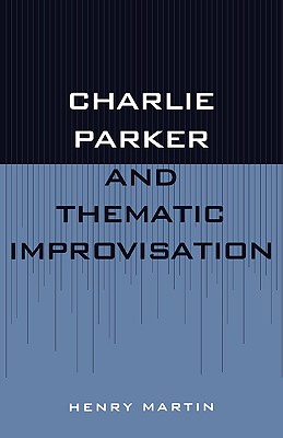 Charlie Parker and Thematic Improvisation