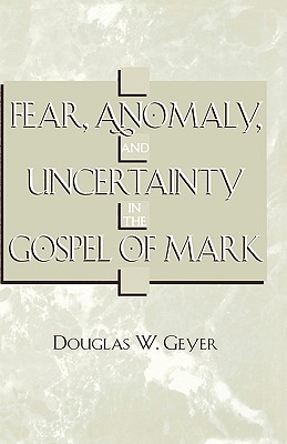 Fear, Anomaly, and Uncertainty in the Gospel of Mark