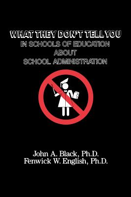 What They Don''t Tell You in Schools of Education about School Administration