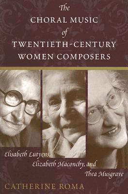 The Choral Music of Twentieth-Century Women Composers