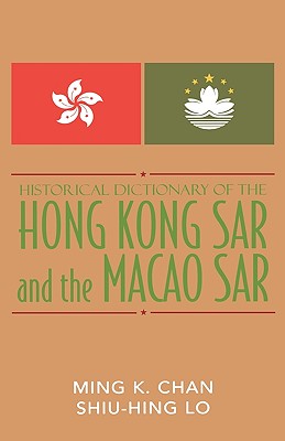 Historical Dictionary of the Hong Kong SAR and the Macao SAR