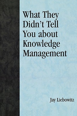 What They Didn''t Tell You About Knowledge Management