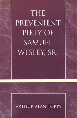 The Prevenient Piety of Samuel Wesley, Sr.