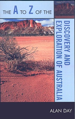 The A to Z of the Discovery and Exploration of Australia