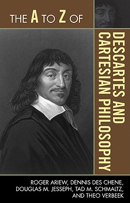 The A to Z of Descartes and Cartesian Philosophy