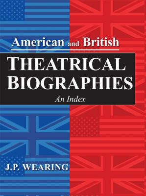 American and British Theatrical Biographies