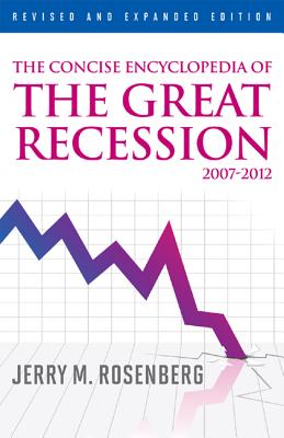 The Concise Encyclopedia of The Great Recession 2007-2012