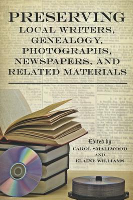 Preserving Local Writers, Genealogy, Photographs, Newspapers, and Related Materials