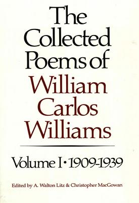 The Collected Poems of William Carlos Williams 1909–1939 V 1