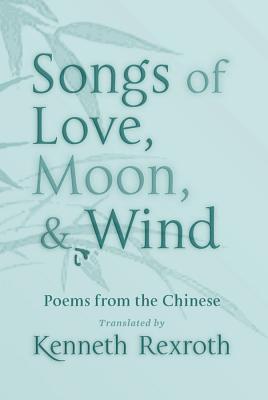 Songs of Love, Moon and Wind – Poems from the Chinese